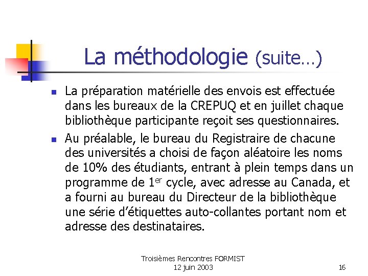 La méthodologie (suite…) n n La préparation matérielle des envois est effectuée dans les