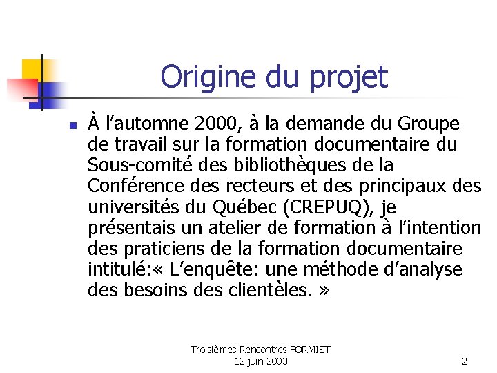 Origine du projet n À l’automne 2000, à la demande du Groupe de travail