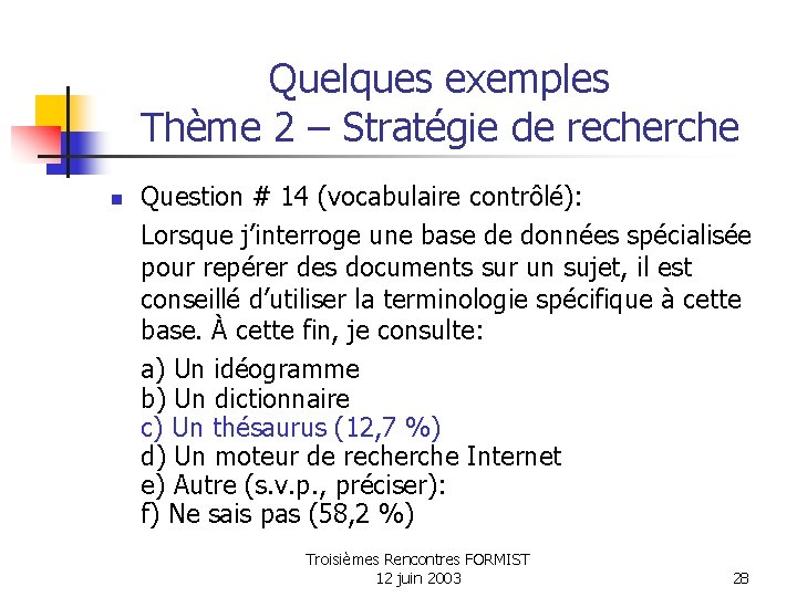 Quelques exemples Thème 2 – Stratégie de recherche n Question # 14 (vocabulaire contrôlé):