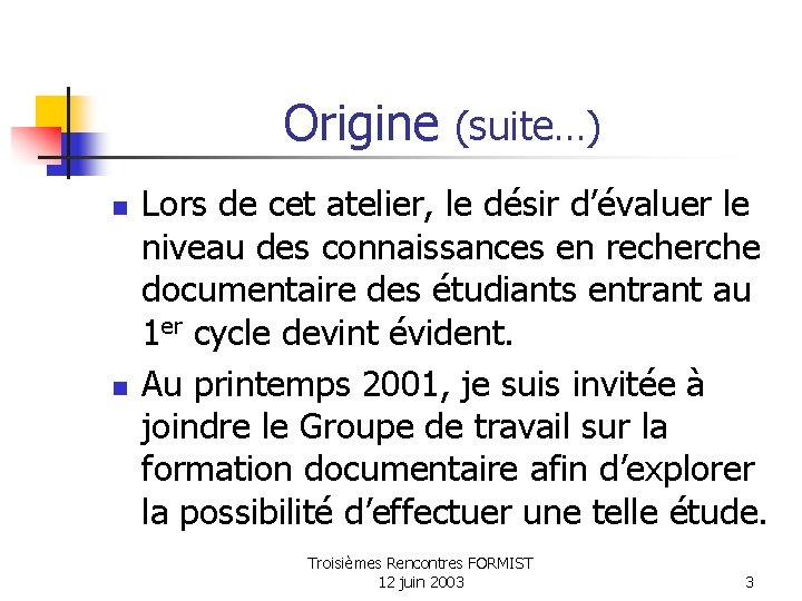 Origine (suite…) n n Lors de cet atelier, le désir d’évaluer le niveau des