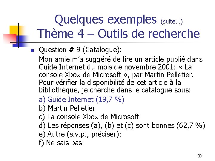 Quelques exemples (suite…) Thème 4 – Outils de recherche n Question # 9 (Catalogue):