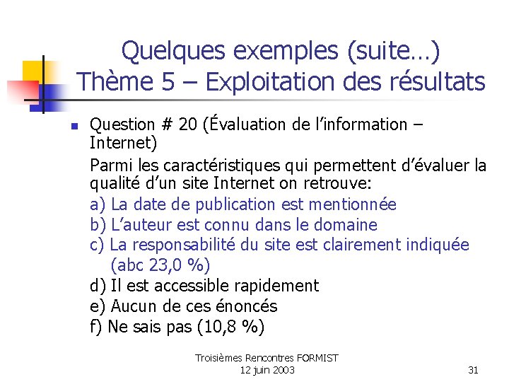 Quelques exemples (suite…) Thème 5 – Exploitation des résultats n Question # 20 (Évaluation