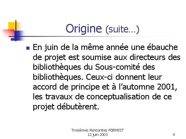 Origine (suite…) n En juin de la même année une ébauche de projet est