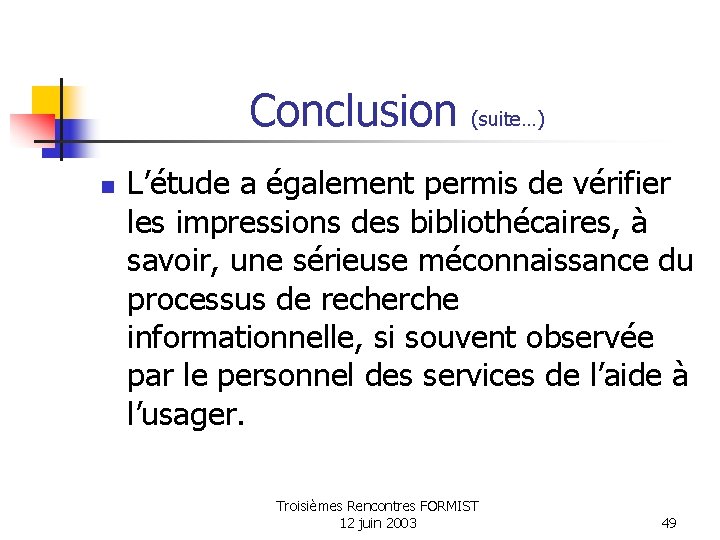 Conclusion (suite…) n L’étude a également permis de vérifier les impressions des bibliothécaires, à