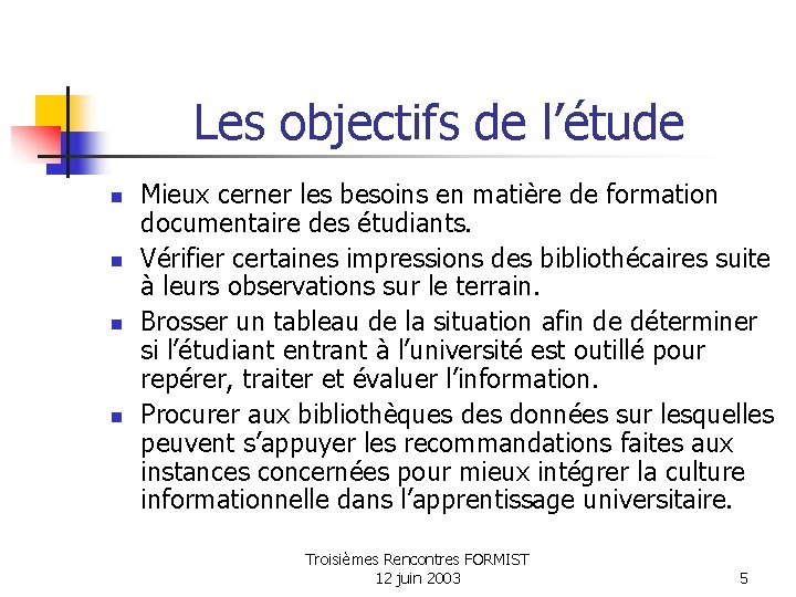 Les objectifs de l’étude n n Mieux cerner les besoins en matière de formation Les objectifs de l’étude n n Mieux cerner les besoins en matière de formation