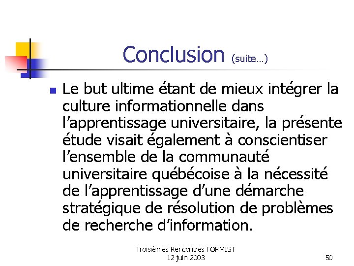 Conclusion (suite…) n Le but ultime étant de mieux intégrer la culture informationnelle dans