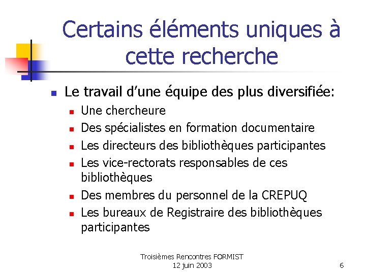 Certains éléments uniques à cette recherche n Le travail d’une équipe des plus diversifiée: Certains éléments uniques à cette recherche n Le travail d’une équipe des plus diversifiée: