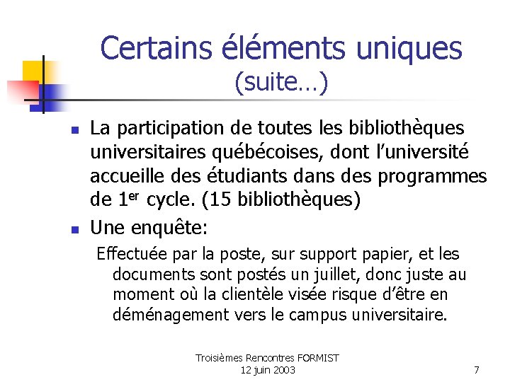 Certains éléments uniques (suite…) n n La participation de toutes les bibliothèques universitaires québécoises,