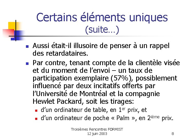 Certains éléments uniques (suite…) n n Aussi était-il illusoire de penser à un rappel