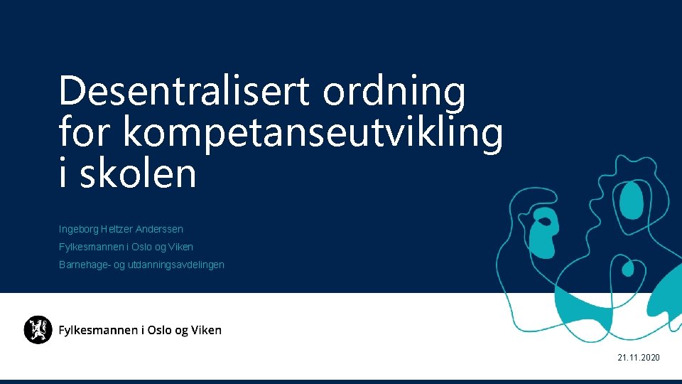 Desentralisert ordning for kompetanseutvikling i skolen Ingeborg Heltzer Anderssen Fylkesmannen i Oslo og Viken