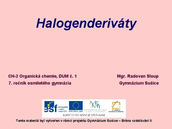 Halogenderiváty CH-2 Organická chemie, DUM č. 1 7. ročník osmiletého gymnázia Mgr. Radovan Sloup