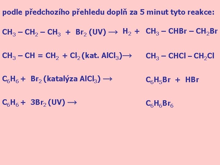 podle předchozího přehledu doplň za 5 minut tyto reakce: CH 3 – CH 2