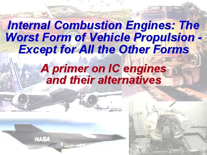 Internal Combustion Engines: The Worst Form of Vehicle Propulsion Except for All the Other