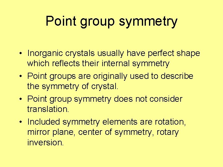 Point group symmetry • Inorganic crystals usually have perfect shape which reflects their internal