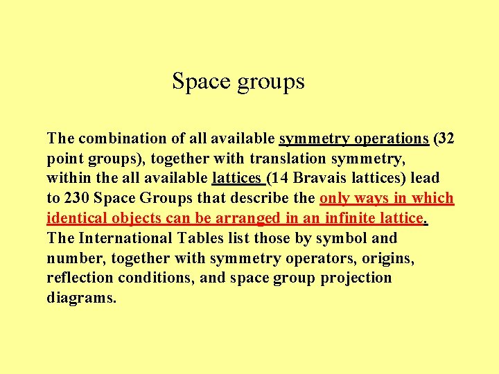 Space groups The combination of all available symmetry operations (32 point groups), together with