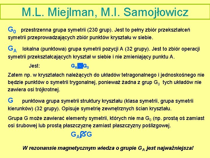 M. L. Miejlman, M. I. Samojłowicz G 0 przestrzenna grupa symetrii (230 grup). Jest
