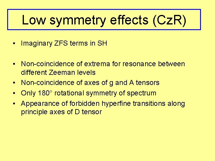 Low symmetry effects (Cz. R) • Imaginary ZFS terms in SH • Non-coincidence of
