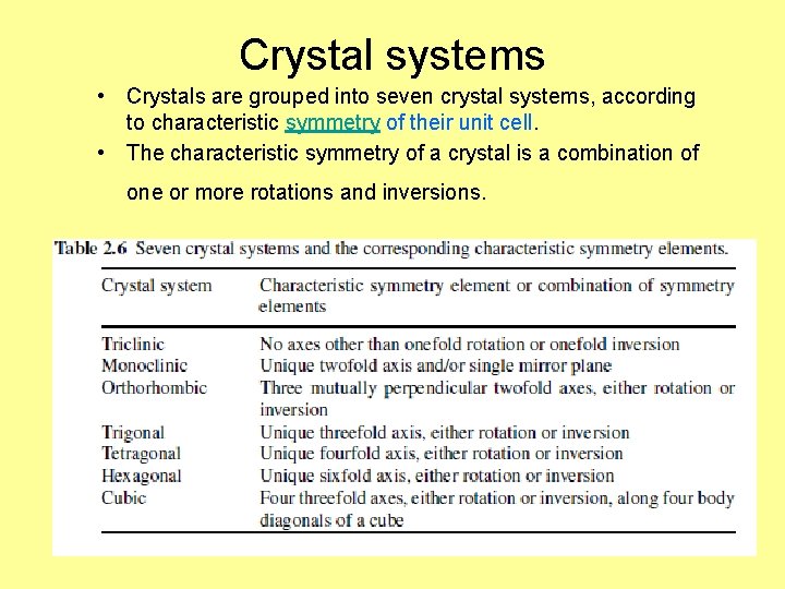 Crystal systems • Crystals are grouped into seven crystal systems, according to characteristic symmetry
