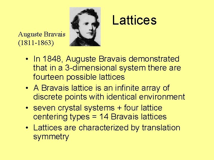 Lattices Auguste Bravais (1811 -1863) • In 1848, Auguste Bravais demonstrated that in a