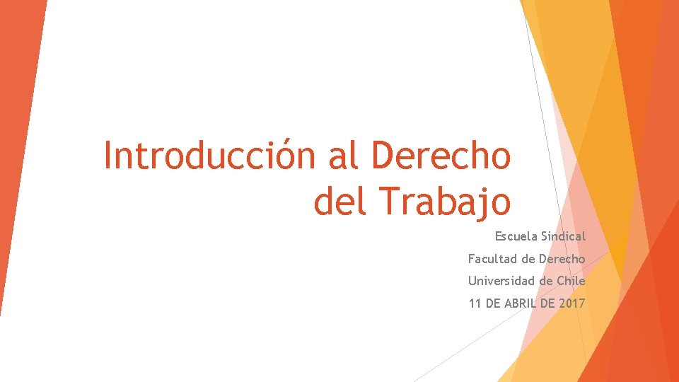 Introducción al Derecho del Trabajo Escuela Sindical Facultad de Derecho Universidad de Chile 11