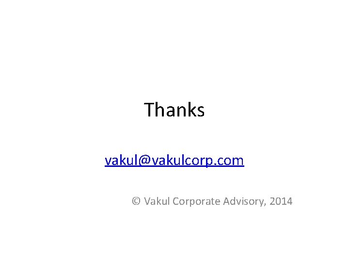 Thanks vakul@vakulcorp. com © Vakul Corporate Advisory, 2014 