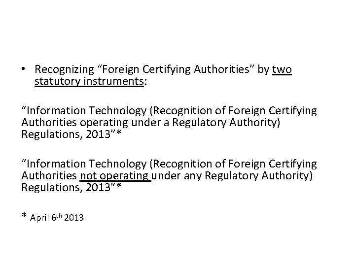  • Recognizing “Foreign Certifying Authorities” by two statutory instruments: “Information Technology (Recognition of