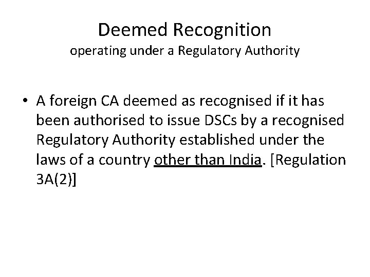 Deemed Recognition operating under a Regulatory Authority • A foreign CA deemed as recognised