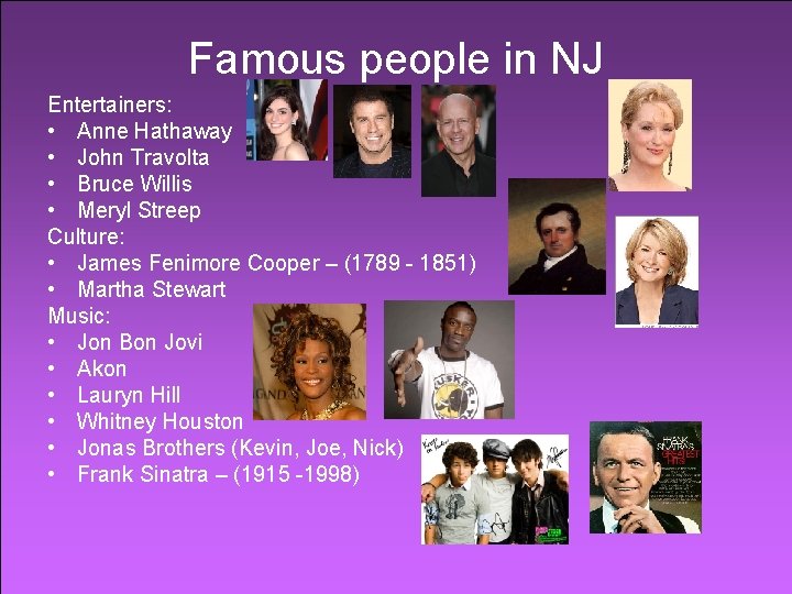 Famous people in NJ Entertainers: • Anne Hathaway • John Travolta • Bruce Willis