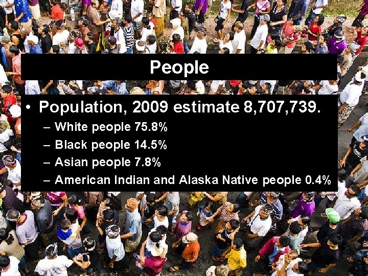 People • Population, 2009 estimate 8, 707, 739. – – White people 75. 8%