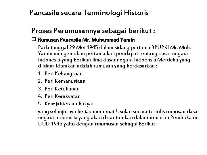 Pancasila secara Terminologi Historis Proses Perumusannya sebagai berikut : q Rumusan Pancasila Mr. Muhammad