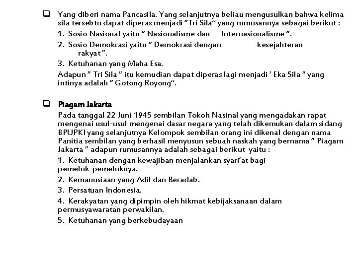 q Yang diberi nama Pancasila. Yang selanjutnya beliau mengusulkan bahwa kelima sila tersebtu dapat