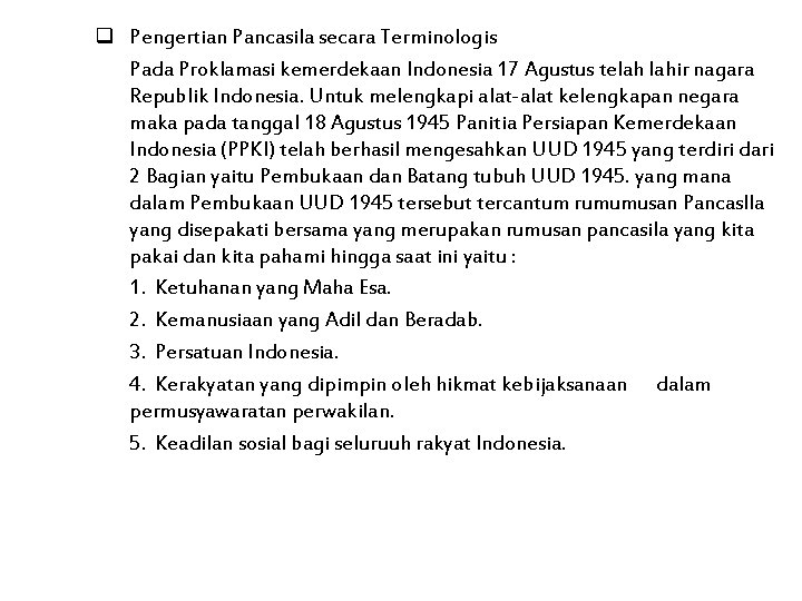 q Pengertian Pancasila secara Terminologis Pada Proklamasi kemerdekaan Indonesia 17 Agustus telah lahir nagara