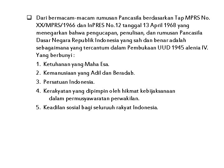 q Dari bermacam-macam rumusan Pancasila berdasarkan Tap MPRS No. XX/MPRS/1966 dan In. PRES No.