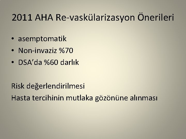 2011 AHA Re-vaskülarizasyon Önerileri • asemptomatik • Non-invaziz %70 • DSA’da %60 darlık Risk