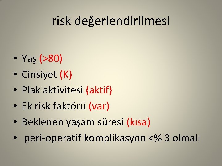 risk değerlendirilmesi • • • Yaş (>80) Cinsiyet (K) Plak aktivitesi (aktif) Ek risk