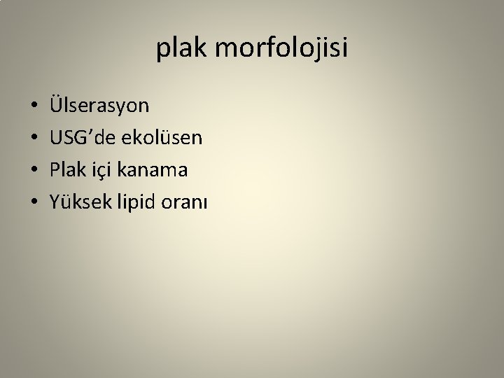 plak morfolojisi • • Ülserasyon USG’de ekolüsen Plak içi kanama Yüksek lipid oranı 
