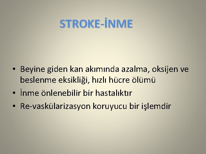 STROKE-İNME • Beyine giden kan akımında azalma, oksijen ve beslenme eksikliği, hızlı hücre ölümü