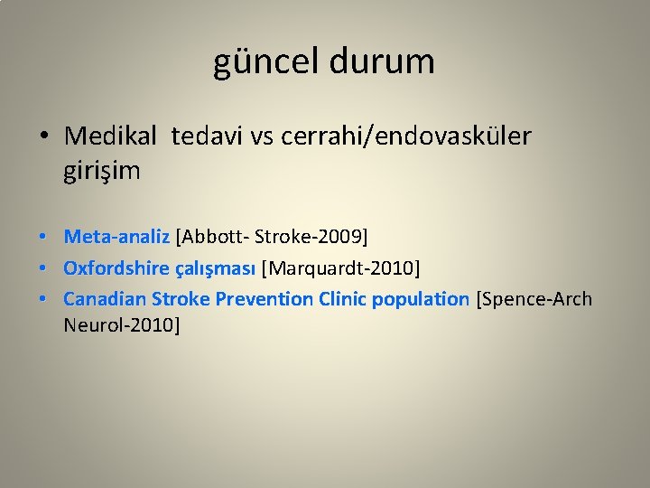 güncel durum • Medikal tedavi vs cerrahi/endovasküler girişim • • • Meta-analiz [Abbott- Stroke-2009]