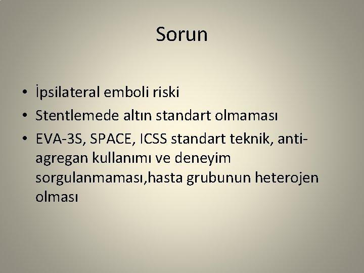 Sorun • İpsilateral emboli riski • Stentlemede altın standart olmaması • EVA-3 S, SPACE,