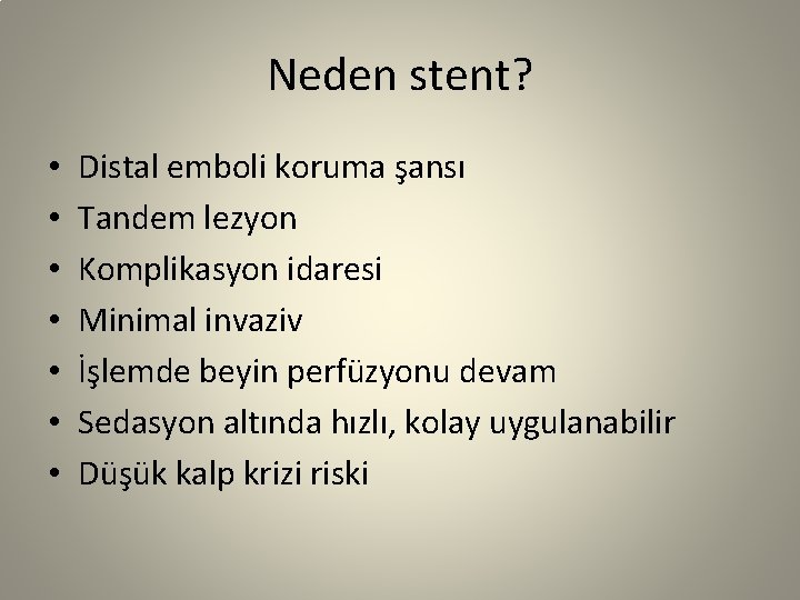 Neden stent? • • Distal emboli koruma şansı Tandem lezyon Komplikasyon idaresi Minimal invaziv