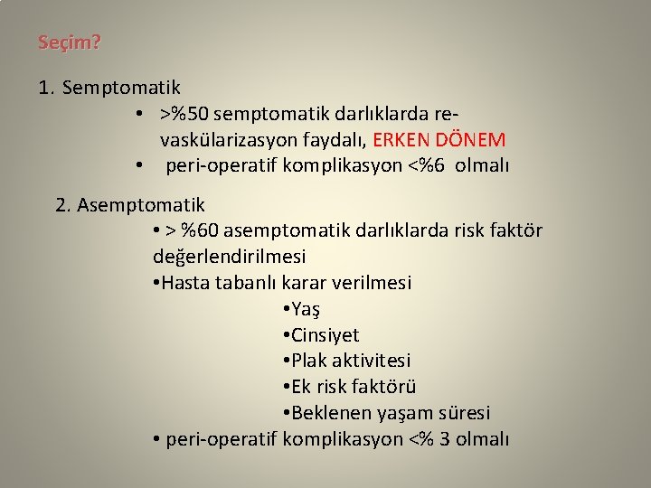 Seçim? 1. Semptomatik • >%50 semptomatik darlıklarda revaskülarizasyon faydalı, ERKEN DÖNEM • peri-operatif komplikasyon