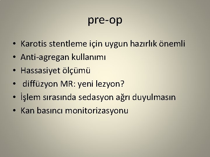 pre-op • • • Karotis stentleme için uygun hazırlık önemli Anti-agregan kullanımı Hassasiyet ölçümü