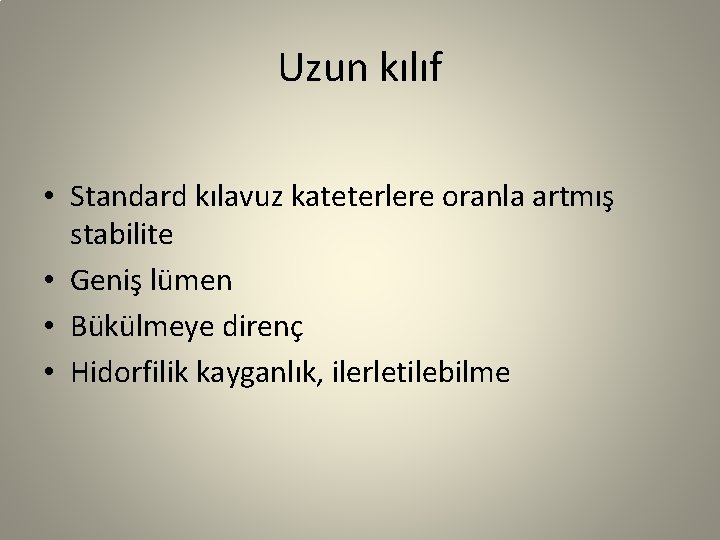 Uzun kılıf • Standard kılavuz kateterlere oranla artmış stabilite • Geniş lümen • Bükülmeye