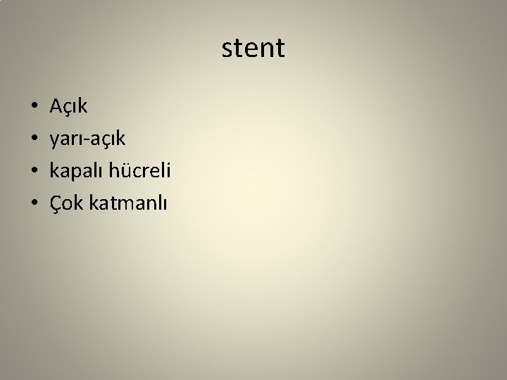 stent • • Açık yarı-açık kapalı hücreli Çok katmanlı 
