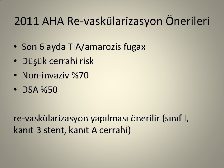 2011 AHA Re-vaskülarizasyon Önerileri • • Son 6 ayda TIA/amarozis fugax Düşük cerrahi risk