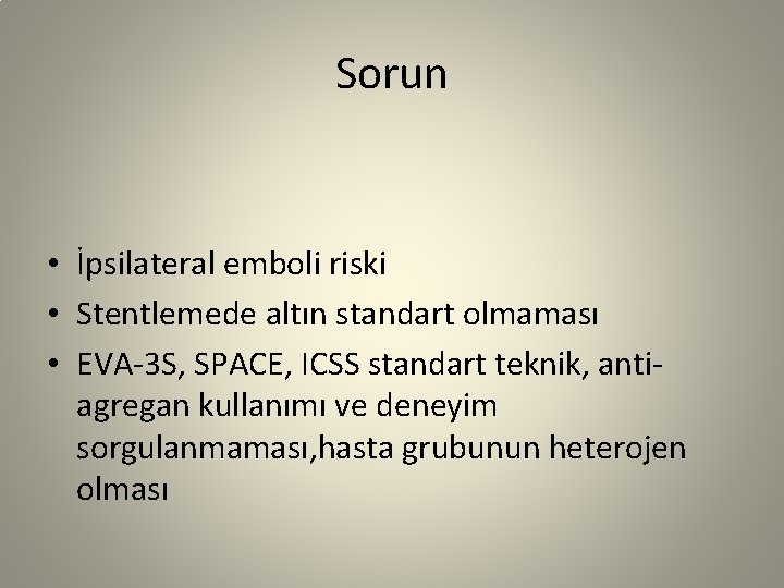 Sorun • İpsilateral emboli riski • Stentlemede altın standart olmaması • EVA-3 S, SPACE,