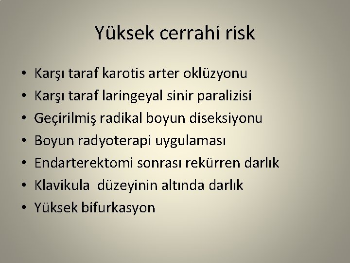 Yüksek cerrahi risk • • Karşı taraf karotis arter oklüzyonu Karşı taraf laringeyal sinir