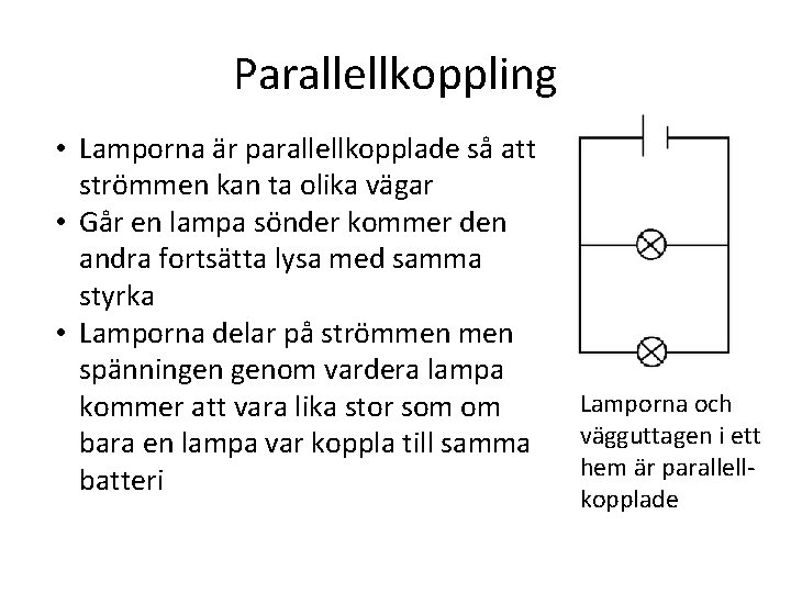 Parallellkoppling • Lamporna är parallellkopplade så att strömmen kan ta olika vägar • Går