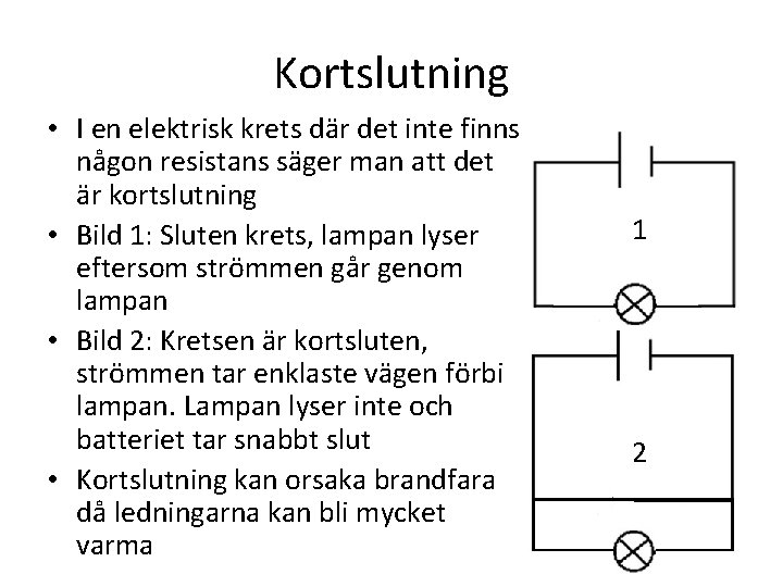 Kortslutning • I en elektrisk krets där det inte finns någon resistans säger man