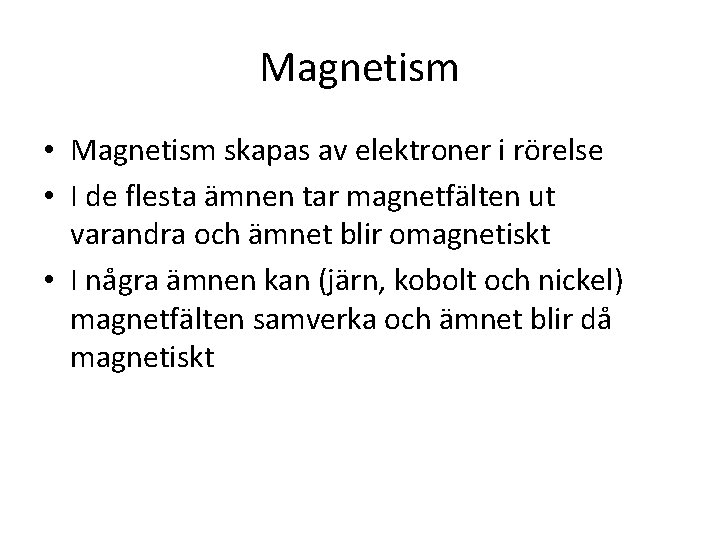 Magnetism • Magnetism skapas av elektroner i rörelse • I de flesta ämnen tar